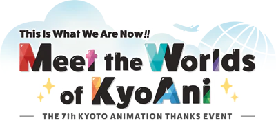 THE 7th KYOTO ANIMATION THANKS EVENT This Is What We Are Now!! - Meet the Worlds of KyoAni -